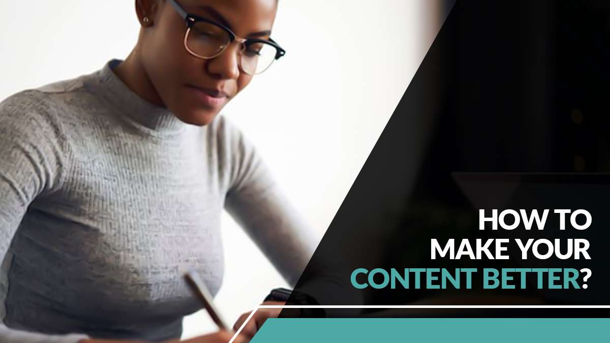 How To Make Your Content Better?