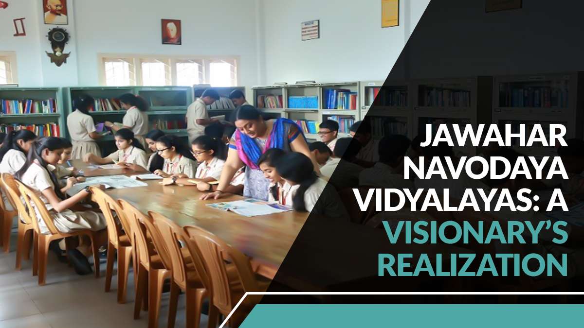 Jawahar Navodaya Vidyalayas: A Visionary’s Realization