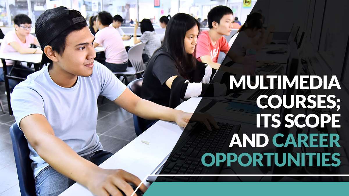 Multimedia Courses; its Scope and Career Opportunities