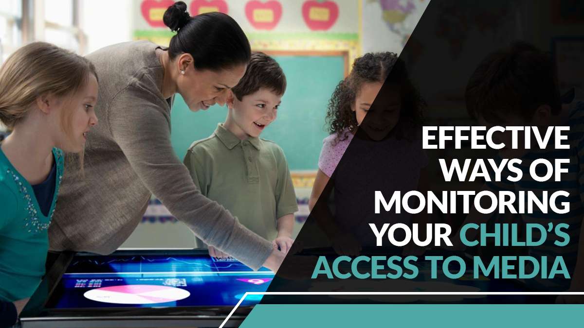Effective Ways of Monitoring Your Child’s Access to Media