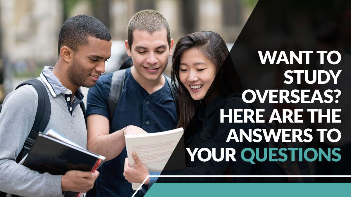 Want to Study Overseas? Here are the Answers to your Questions