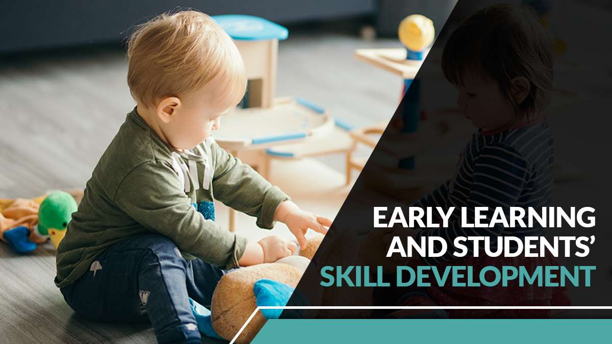 Early Learning and Students' Skill Development