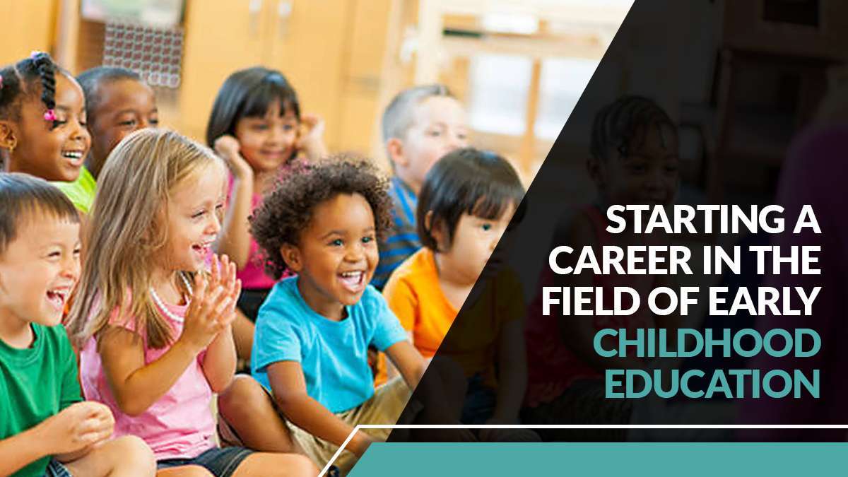 Starting a Career in the Field of Early Childhood Education