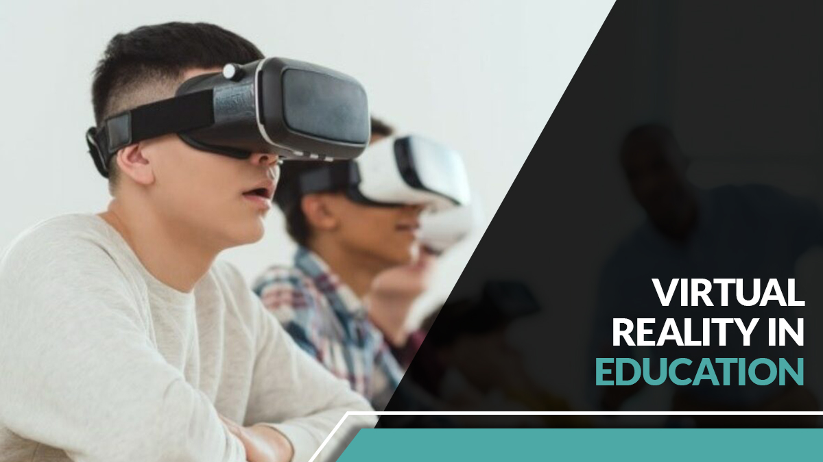 Virtual Reality in Education: How it Effects Teaching and Learning
