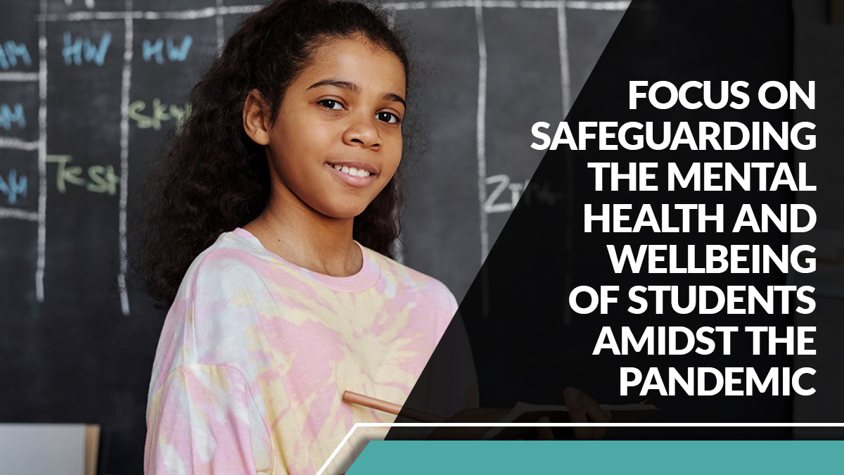 Focus on safeguarding the mental health and wellbeing of students amidst the pandemic
