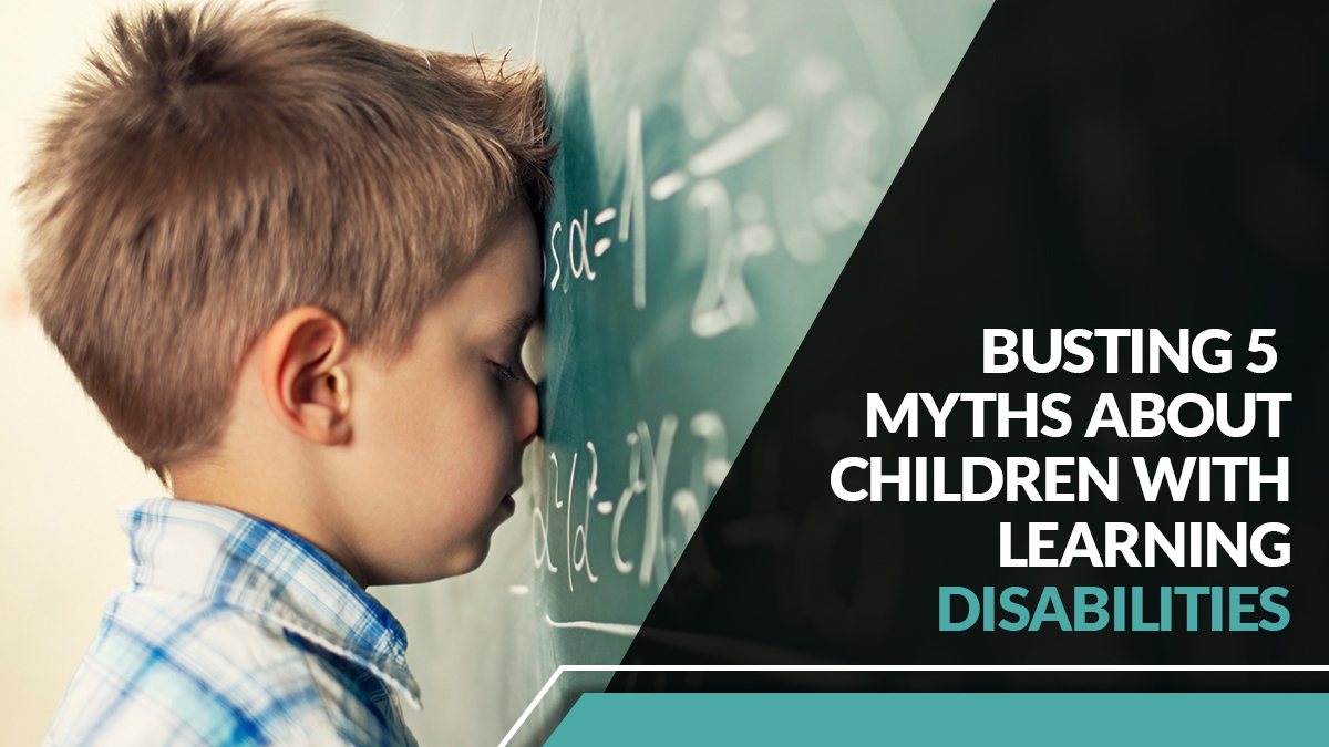 Busting 5 myths about children with learning disabilities